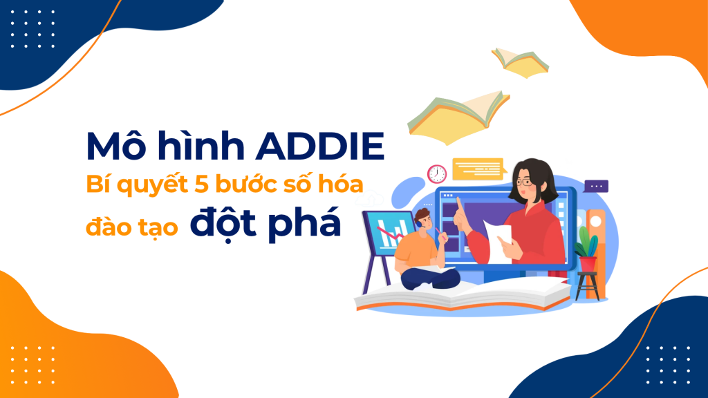 Mô Hình ADDIE: Bí Quyết 5 Bước Số Hóa Đào Tạo Đột Phá